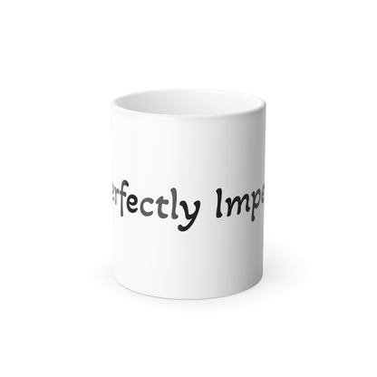 Color Morphing Coffee Mug - "Perfectly Imperfect"